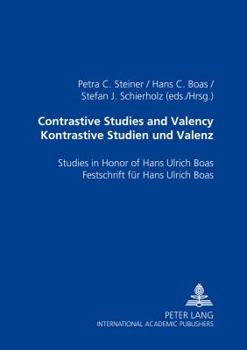 Paperback Contrastive Studies and Valency. Kontrastive Studien und Valenz: Studies in Honor of Hans Ulrich Boas. Festschrift fuer Hans Ulrich Boas Book