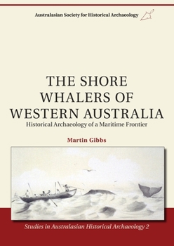 Paperback The Shore Whalers of Western Australia: Historical Archaeology of a Maritime Frontier Book