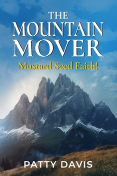 Paperback The Mountain Mover: Mustard Seed Faith Book
