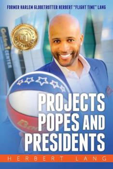 Paperback Projects Popes and Presidents: An Inspirational Journey That Shows How You Can Overcome Life's Obstacles and Achieve Your Dreams Book