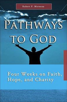 Paperback Pathways to God: Four Weeks on Faith, Hope, and Charity Book