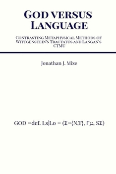 Paperback God versus Language: Contrasting Metaphysical Methods of Wittgenstein's Tractatus and Langan's CTMU Book