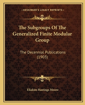 Paperback The Subgroups Of The Generalized Finite Modular Group: The Decennial Publications (1903) Book