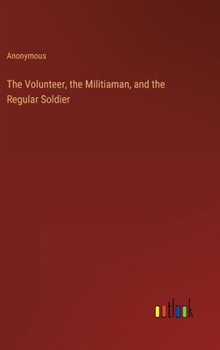 Hardcover The Volunteer, the Militiaman, and the Regular Soldier Book