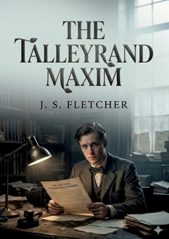 The Talleyrand Maxim: by J. S. Fletcher
