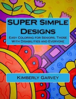 SUPER Simple Designs: An Adult Coloring Book with Easier Designs for Easier Coloring