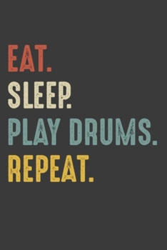 Eat Sleep Play Drums Repeat: Drummer Birthday Gifts Notebook Journal for Recording Notes, Thoughts, Wishes - 110 Pages 6x9 Inch Composition White ... Boys, Girls Men & Women for Writing Notes
