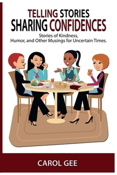 Paperback Telling Stories, Sharing Confidences: Stories of Kindness, Humor, And Other Musings, For Uncertain Times Book