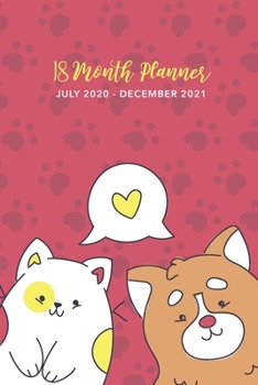 18 Month Planner July 2020-December 2021: Dog and Cat Lovely Cover, 2020-2021 Two Year Daily Weekly Monthly Calendar Planner Pocket Yearly Agenda ... Planner, Organizer, Agenda and Calendar)