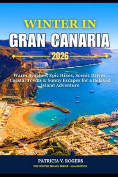 Winter in Gran Canaria 2026: Warm Beaches, Epic Hikes, Scenic Drives, Coastal Towns and Sunny Escapes for a Relaxed Island Adventure