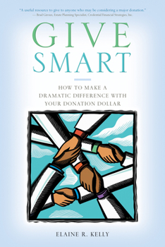 Paperback Give Smart: How to Make a Dramatic Difference with Your Donation Dollar Book