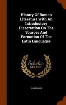 Hardcover History Of Roman Literature With An Introductory Dissertation On The Sources And Formation Of The Latin Languages Book