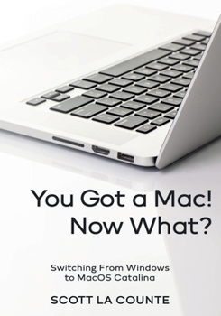 Paperback You Got a Mac! Now What?: Switching From Windows to MacOS Catalina (Color Edition) Book