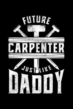 Paperback Future Carpenter Just Like Daddy: Lined A5 Notebook for Carpenters Book