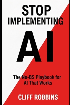 Paperback Stop Implementing AI: The No-BS Playbook for AI That Works Book