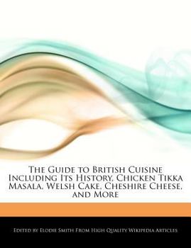 Paperback The Guide to British Cuisine Including Its History, Chicken Tikka Masala, Welsh Cake, Cheshire Cheese, and More Book