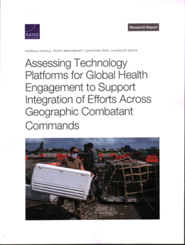 Paperback Assessing Technology Platforms for Global Health Engagement to Support Integration of Efforts Across Geographic Combatant Commands Book