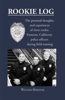 Paperback Rookie Log: The personal thoughts and experiences of three rookie Fremont, California police officers during field training Book