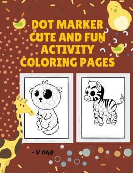 DOT Marker Cute And Fun Activity Coloring Pages - V 049: Coloring Book For Toddlers, Boys and Girls