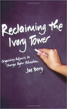 Hardcover Reclaiming the Ivory Tower: Organizing Adjuncts to Change Higher Education Book