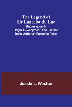 Paperback The Legend of Sir Lancelot du Lac; Studies upon its Origin, Development, and Position in the Arthurian Romantic Cycle Book
