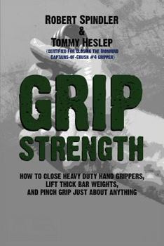 Paperback Grip Strength: How to Close Heavy Duty Hand Grippers, Lift Thick Bar Weights, and Pinch Grip Just About Anything Book