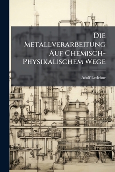 Paperback Die Metallverarbeitung Auf Chemisch-Physikalischem Wege [German] Book