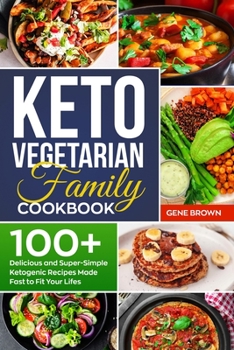 Paperback Keto Vegetarian Family Cookbook: 100+ Delicious and Super-Simple Ketogenic Recipes Made Fast to Fit Your Life Book