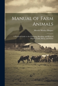 Paperback Manual of Farm Animals; a Practical Guide to the Choosing, Breeding, and Keep of Horses, Cattle, Sheep, and Swine Book