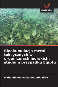 Bioakumulacja metali toksycznych w organizmach morskich: studium przypadku Egiptu (Polish Edition)