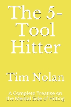 Paperback The 5-Tool Hitter: A Complete Treatise on the Mental Side of Hitting Book