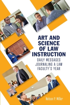 Paperback Art and Science of Law Instruction: Daily Messages Journaling a Law Faculty's Year Book