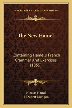 Paperback The New Hamel: Containing Hamel's French Grammar And Exercises (1855) Book