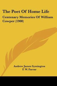 Paperback The Poet Of Home Life: Centenary Memories Of William Cowper (1900) Book