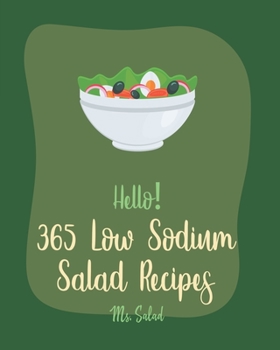 Paperback Hello! 365 Low Sodium Salad Recipes: Best Low Sodium Salad Cookbook Ever For Beginners [Apple Cider Vinegar Recipes, Summer Salads Cookbook, Low Sodiu Book