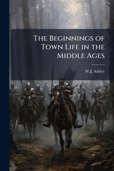Paperback The Beginnings of Town Life in the Middle Ages Book