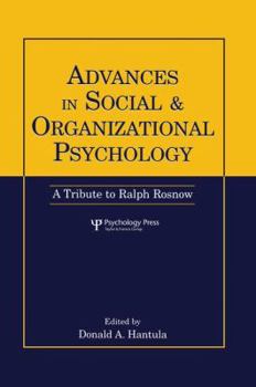 Advances in Social and Organizational Psychology: A Tribute to Ralph Rosnow