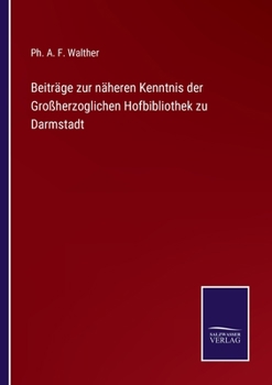 Beiträge zur näheren Kenntnis der Großherzoglichen Hofbibliothek zu Darmstadt