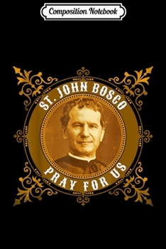 Composition Notebook: St. John Bosco Italian Saint Salesian Don Catholic Journal/Notebook Blank Lined Ruled 6x9 100 Pages
