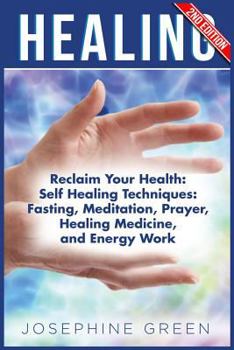 Paperback Healing: Reclaim Your Health: Self Healing Techniques: Fasting, Meditation, Prayer, Healing Medicine and Energy Work Book