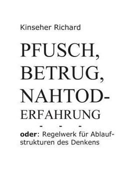 Paperback Pfusch, Betrug, Nahtod - Erfahrung: oder: Regelwerk für Ablaufstrukturen des Denkens [German] Book