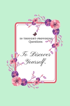 Paperback 50 Thought-provoking Questions to Discover A New You: A journal for Self Discovery.: Prompts to Find Yourself, 150 Pages, 6x9. Book