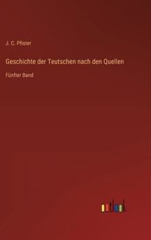 Hardcover Geschichte der Teutschen nach den Quellen: Fünfter Band [German] Book