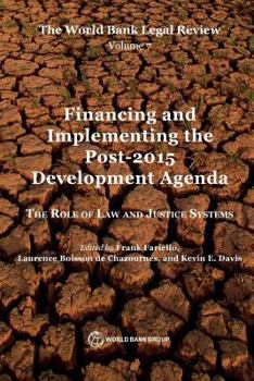 Paperback The World Bank Legal Review, Volume 7 Financing and Implementing the Post-2015 Development Agenda: The Role of Law and Justice Systems Book