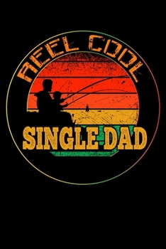 Reel Cool SINGLE DAD: Blank Lined Fishing Notebook - 6"x9" , 120 Page Lined Paperback journal