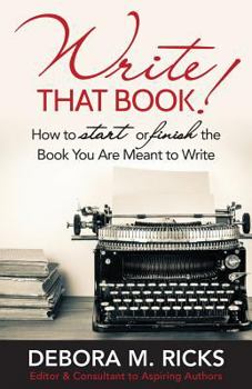 Paperback Write That Book!: How to Finally Start or Finish the Book You are Meant to Write Book