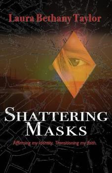 Paperback Shattering Masks: Affirming Identity. Transitioning Faith Book