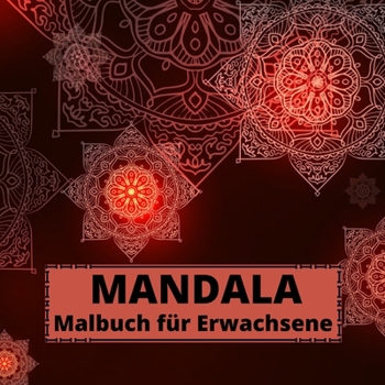 MANDALA Malbuch f�r Erwachsene: Einzigartiges Mind Relaxing Mandalas Malbuch f�r Erwachsene Sch�ne 100 stressabbauende Mandala Designs Mandalas f�r Erwachsene