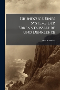 Paperback Grundzüge Eines Systems Der Erkenntnisslehre Und Denklehre [German] Book