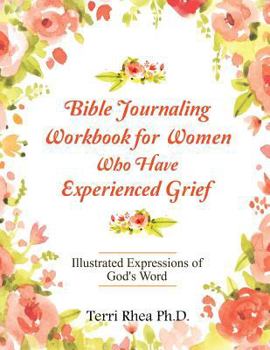 Bible Journaling Workbook for Those Who Find Themselves Lost in Grief: Creative Expressions from God's Word